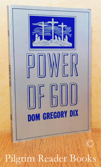 Power of God: Addresses for the Three Hours. by Dix, Dom Gregory - 1985