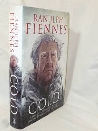 Cold: Extreme Adventures at the Lowest Temperatures on Earth by Sir Ranulph Fiennes - 2013