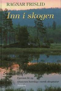 Inn i skogen. Dyrenes liv og vekstenes hverdag i…
