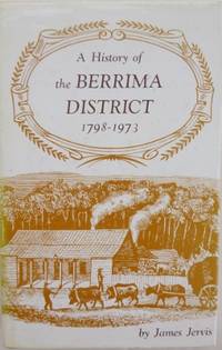 A History of the Berrima District 1798-1973. by JERVIS, James : chapters XXIII & XXIV by A.V.J. Parry - 1978