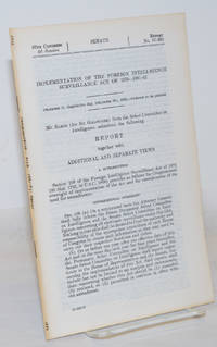 cover of Implementation of the Foreign Intelligence Surveillance Act of 1978--1981-1982; Mr. Baker (for Mr. Goldwater) from the Select Committee on Intelligence, submitted the following Report together with Additional and Separate Views
