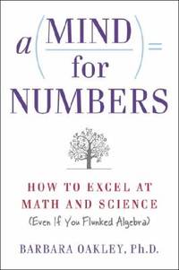 A Mind for Numbers : How to Excel at Math and Science (Even If You Flunked Algebra)