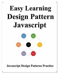 Easy Learning Design Patterns Javascript: Build Better Coding and Design Patterns