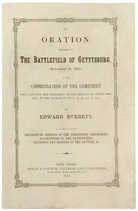 An Oration delivered on the Battlefield of Gettysburg, (November 19, 1863,) at the Consecration...
