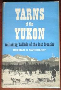 Yarns of the Yukon: Rollicking Ballads of the Last Frontier (SIGNED PRESENTATION COPY)