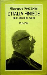 I&#039;Italia Finisce ecco quel che resta by Prezzolini, Giuseppe - 1981-01-01