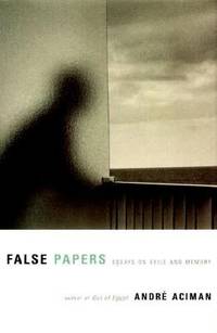 False Papers : Essays on Exile and Memory