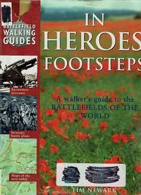 In Heroes Footsteps: A Walker's Guide To The Battlefields Of The World by Newark Tim - First Edition - 2001 - from Marlowes Books (SKU: 159671)