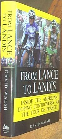 From Lance to Landis; Inside the American Doping Controversy at the Tour de France by Walsh, David - 2007