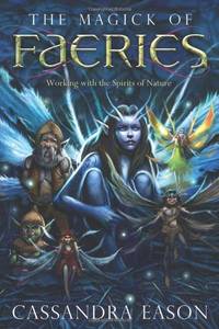 The Magick of Faeries: Working with the Spirits of Nature