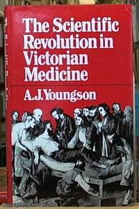 The Scientific Revolution in Victorian Medicine by Youngson, A.J - 1979