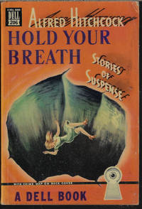 HOLD YOUR BREATH; Stories of Suspense by Hitchcock, Alfred (Don Ward, editor)(Geoffrey Household; H. G. Wells; Alec Hudson; Norman K. Mailer; Wilbur Daniel Steele; Margaret Manners; C. E. Montague; Agatha Christie; Walter D. Edmonds] - 1947