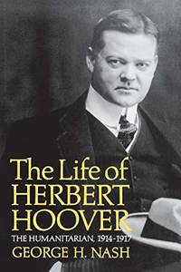 cover of The Life of Herbert Hoover: The Humanitarian, 1914-1917