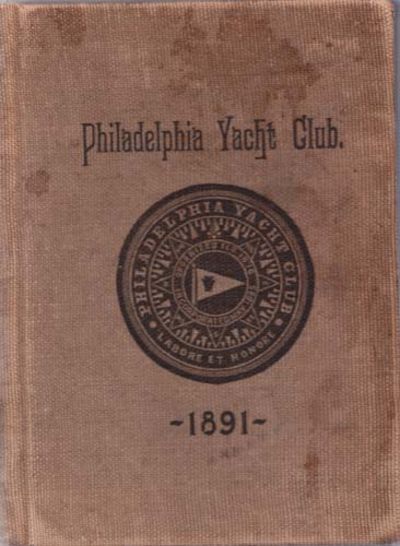 Constitution, By-Laws, Sailing Rules, etc. of the Philadelphia Yacht Club. (Formerly the Quaker City Yacht Club.) 1891