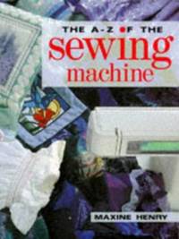 A Z OF THE SEWING MACHINE by Henry, Maxine