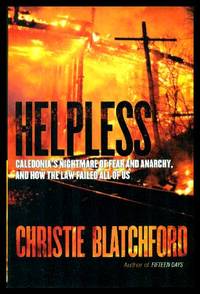 HELPLESS - Caledonia&#039;s Nightmare of Fear and Anarchy, and How the Law Failed All of Us by Blatchford, Christie - 2010