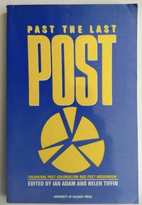 Past the Last Post: Theorizing Post-Colonialism and Post-Modernism