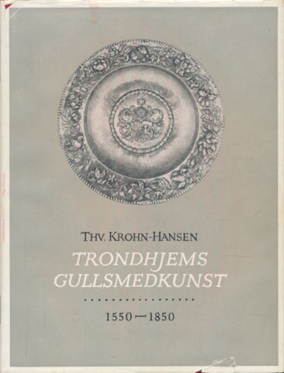 Trondhjems gullsmedkunst 1550-1850.