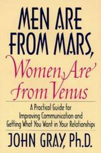 Men Are from Mars, Women Are from Venus: A Practical Guide for Improving Communi