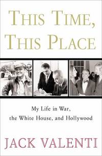 This Time  This Place : My Life in War  the White House  and Hollywood