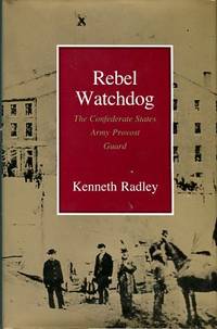 cover of Rebel Watchdog: The Confederate States Army Provost Guard