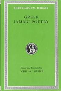 Greek Iambic Poetry: From the Seventh to the Fifth Centuries B.C. (Loeb Classical Library No. 259)