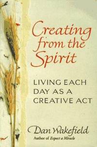 Creating from the Spirit : Living Each Day as a Creative Act