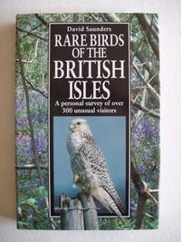 image of Rare Birds of the British Isles - A Personal Survey of Over 300 Unusual Visitors