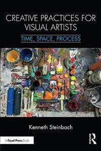 Creative Practices for Visual Artists: Time, Space, Process