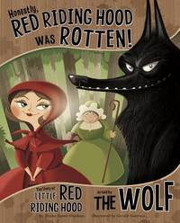 Honestly, Red Riding Hood Was Rotten! : The Story of Little Red Riding Hood as Told by the Wolf