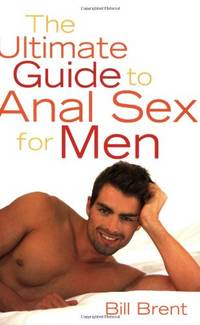 Ultimate Guide to Anal Sex for Men, The