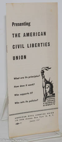 cover of Presenting the American Civil Liberties Union, what are its principles? How does it work? Who supports it? Who sets its policies