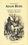 GEORGE ELIOT'S ADAM BEDE ADAPTED FOR THE STAGE BY GEOFFREY BEEVERS