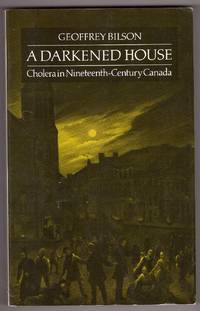 Darkened House;  Cholera in Nineteenth Century Canada : 1832-1871