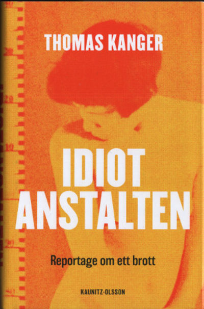 IDIOTANSTALTEN. Reportage om ett brott.