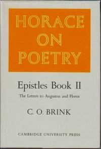 Horace on Poetry. Epistles Book II: The Letters to Augustus and Florus