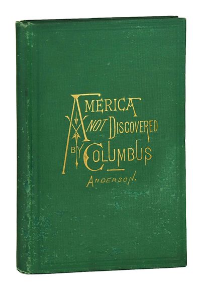 America Not Discovered by Columbus: A Historical Sketch of the Discovery of America by the Norsemen, in the Tenth Century