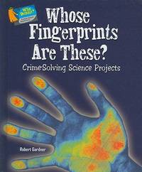 Whose Fingerprints Are These? : Crime-Solving Science Projects