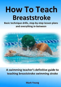 How To Teach Breaststroke: Basic technique drills, step-by-step lesson plans and everything...