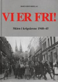 Vi er fri. Skien i krigsårene