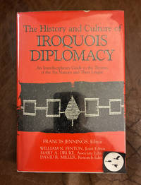The History and Culture of Iroquois Diplomacy An Interdisciplinary Guide to the Treaties of the 6 Nations and Their League (Iroquois and Their Neighbors)