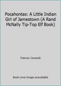 Pocahontas: A Little Indian Girl of Jamestown A Rand McNally Tip Top Elf Book