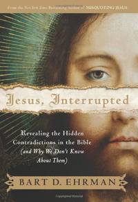 Jesus, Interrupted: Revealing the Hidden Contradictions in the Bible and Why We Don't Know...