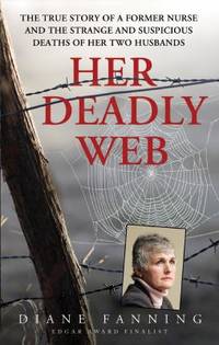 Her Deadly Web : The True Story of a Former Nurse and the Strange and Suspicious Deaths of Her...