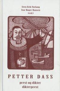Petter Dass. Prest og dikter. Dikterprest. Red.: Sven Erik Forfang og Ivar Roger Hansen.