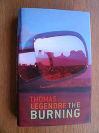 The Burning by Thomas Legendre - First edition first printing - 2006 - from Scene of the Crime Books, IOBA (SKU: 21969)