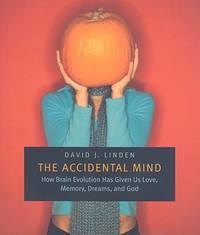 image of The Accidental Mind : How Brain Evolution Has Given Us Love, Memory, Dreams, and God