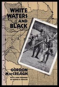 WHITE WATERS AND BLACK by MacCreagh, Gordon (foreword by George B. Schaller) (bibliographical note by Bob McKnight) - 1985