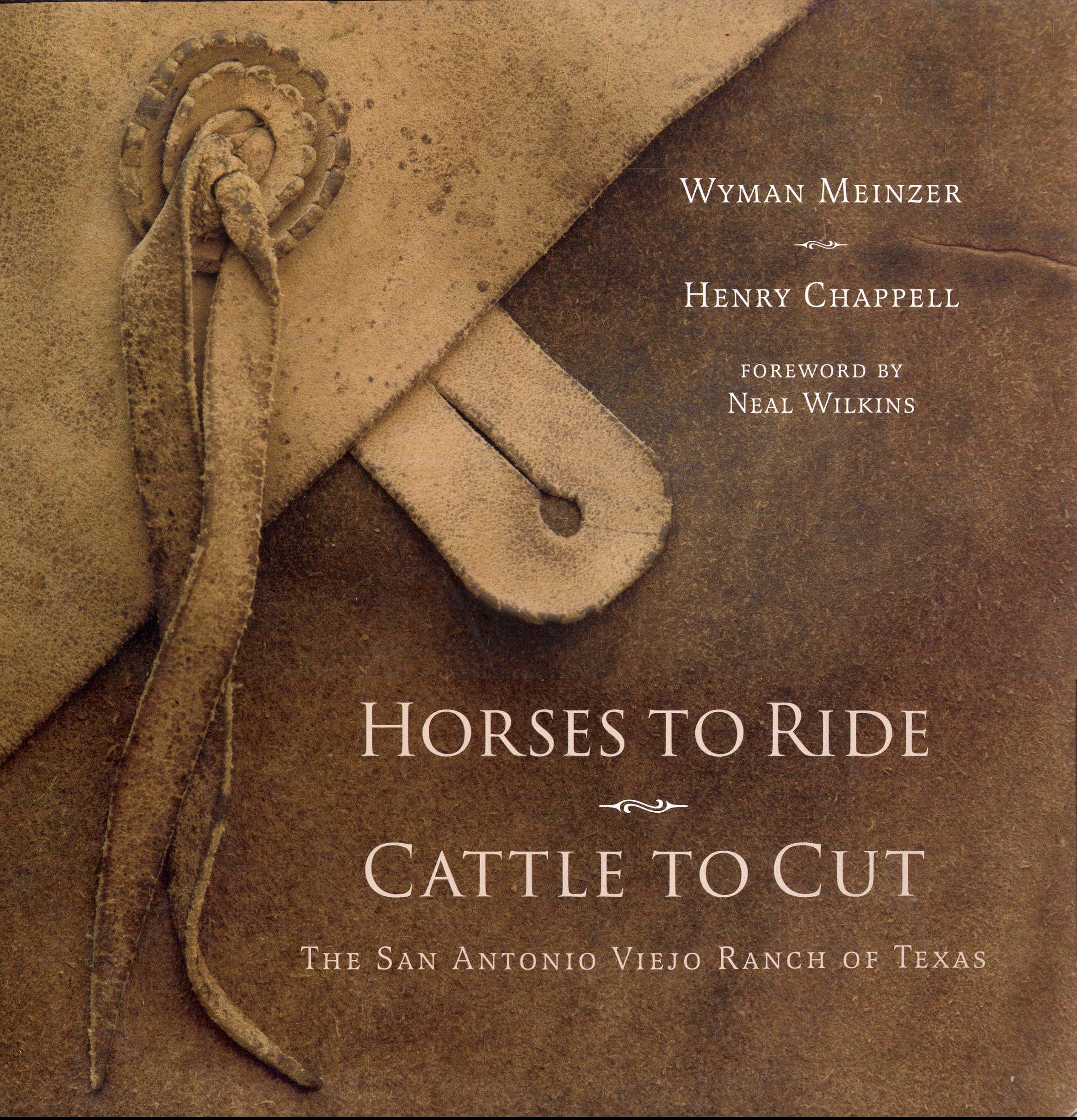Horses to Ride, Cattle to Cut The San Antonio Viejo Ranch of Texas by