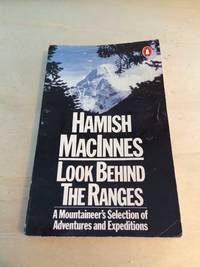 Look Behind the Ranges: A mountaineer&#039;s selection of adventures and expeditions by Hamish MacInnes - 1981